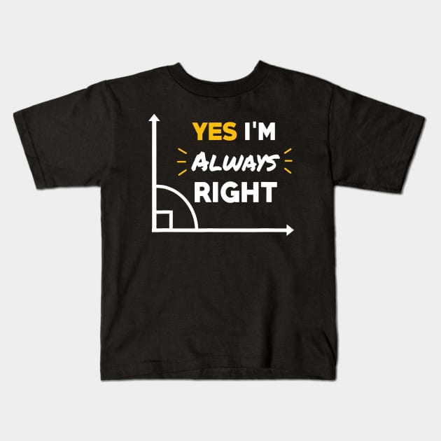 Im Always Right Humor Math Teacher Geometry Themed Kids T-Shirt by FONSbually